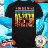 Into The Wine Not The Label Vintage Shirt