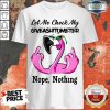 Flamingo Let Me Check My Giveashirtometter Nope Nothing Shirt