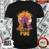 Never Mind The Witch Beware Of The Pug Shirt