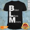 Nice BLM Biden Likes Minors Shirt