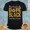 Unapologetically Dope Black Sixth Class Teacher Shirt