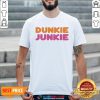 Funny Dunkie Junkie Shirts