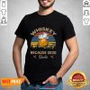Pretty Whiskey Because 2020 Suchs Vintage Retro Shirt- Design by Habittees.com
