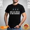 Funny When I Was Your Age We Rode Backwards Shirt - Design by Habittees.com