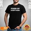 Nice Fixer Of Everything Shirt - Design by Habittees.com