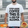 Funny Step Coffee This Is For 01 Shirt