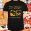 Top I Like Baseball And Whiskey Shirt