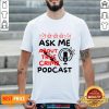 Ask Me About True Crime Podcast Shirt