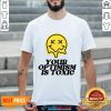 Your Optimism Is Toxic Shirt