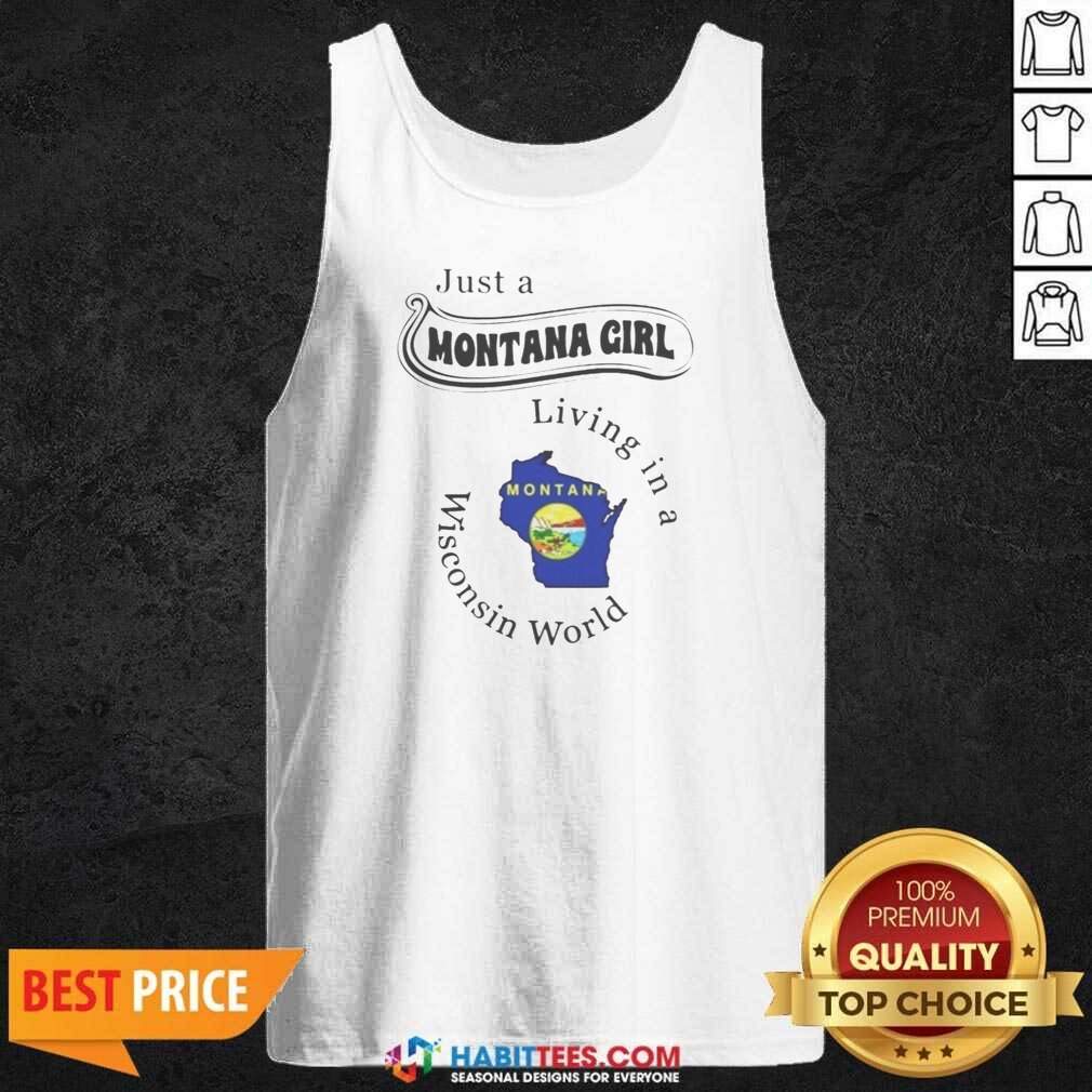 Awesome Just A Montana Girl Living In A Wisconsin World Montana Map shirt optimized on Tank Top Awesome Just A Montana Girl Living In A Wisconsin World Montana Map shirt optimized shown as a tank top preview