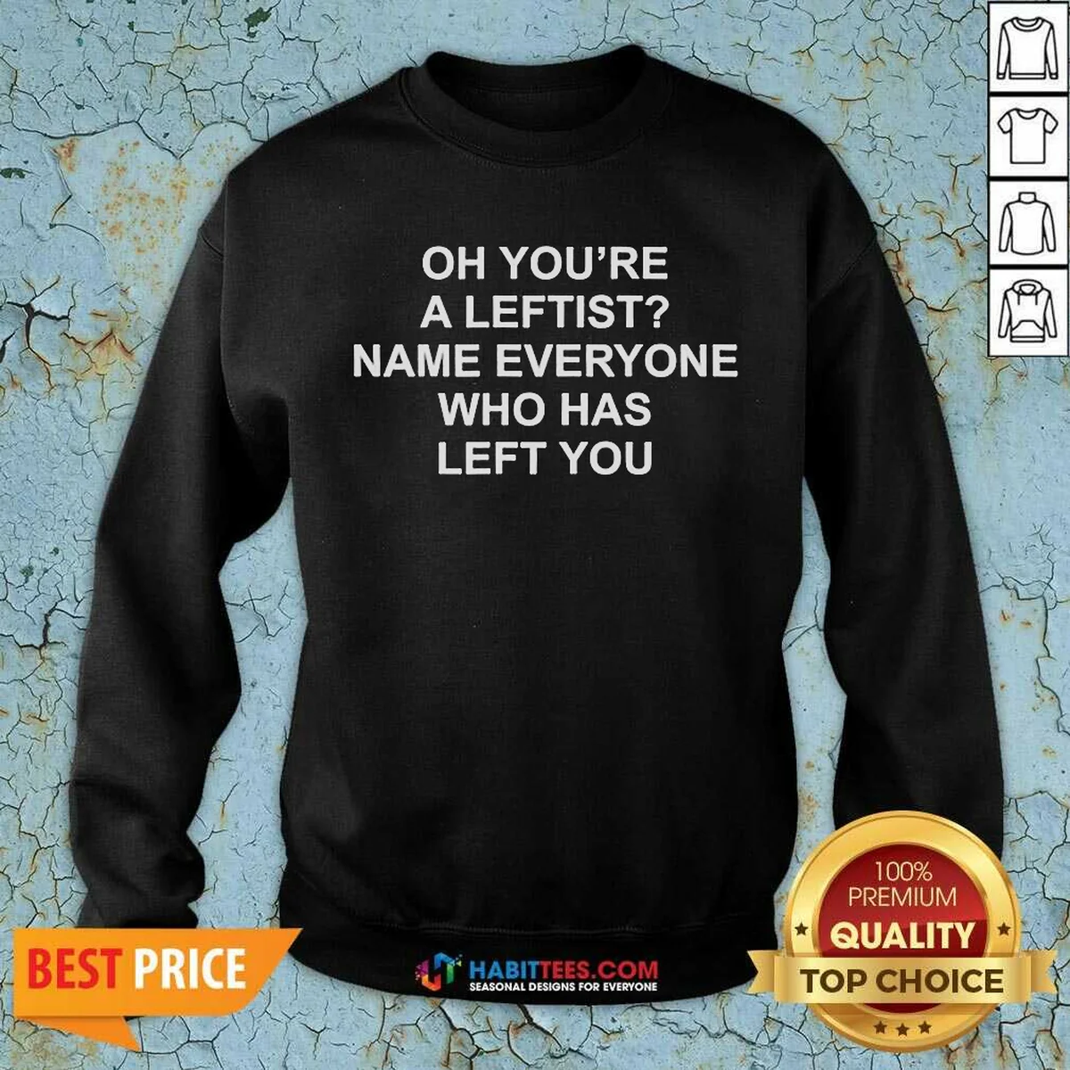 Awesome Oh You'Re A Leftist Name Everyone WHO Has Left You Funny Political Slogan Sweatshirt