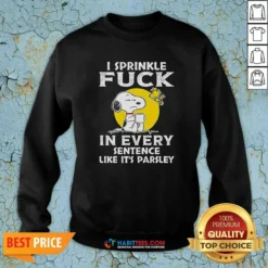 Good Snoopy I Sprinkle Fck In Every Sentence Like It'S Parsley Sweatshirt