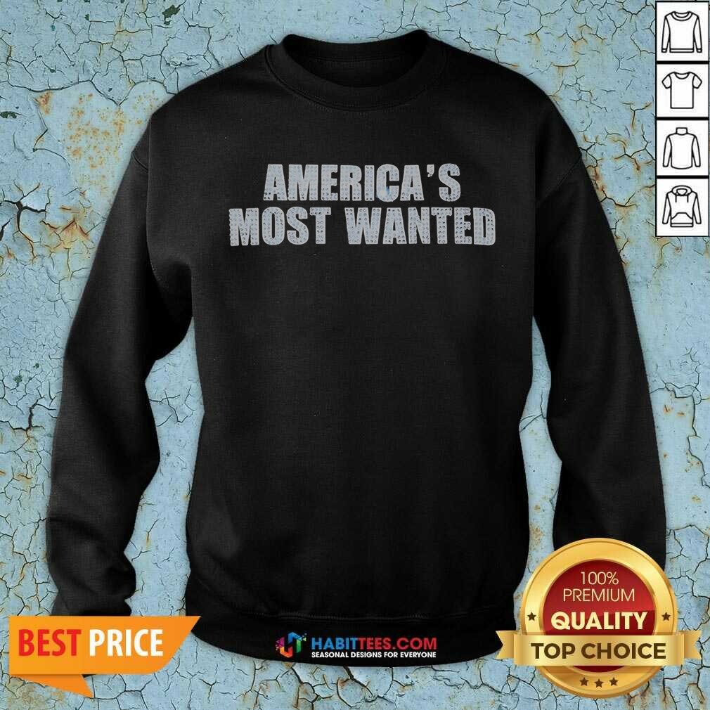 Hot America'S Most Wanted Sweatshirt