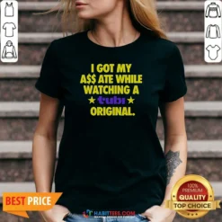 Hot I Got My A$$ Ate While Watching A Tubi Original V-Neck Shirt