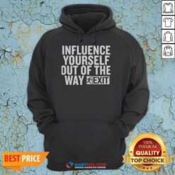 Hot Influence Yourself Out Of The Way Exit hoodie optimized for showcasing vibrant graphic design.