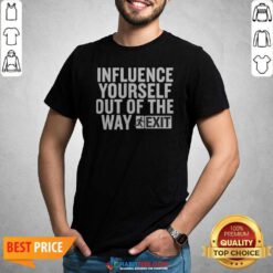 Hot Influence Yourself Out Of The Way Exit shirt optimized, showcasing a trendy and motivational graphic tee.