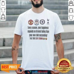 Nice Arsenal Manchester United Liverpool Chelsea Tottenham Hotspur Every Season Your shirt optimized for online display