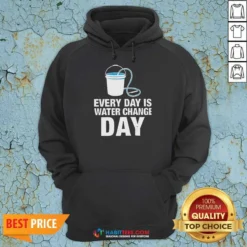 Nice Every Day Is Water Change Day Aquarium Hoodie