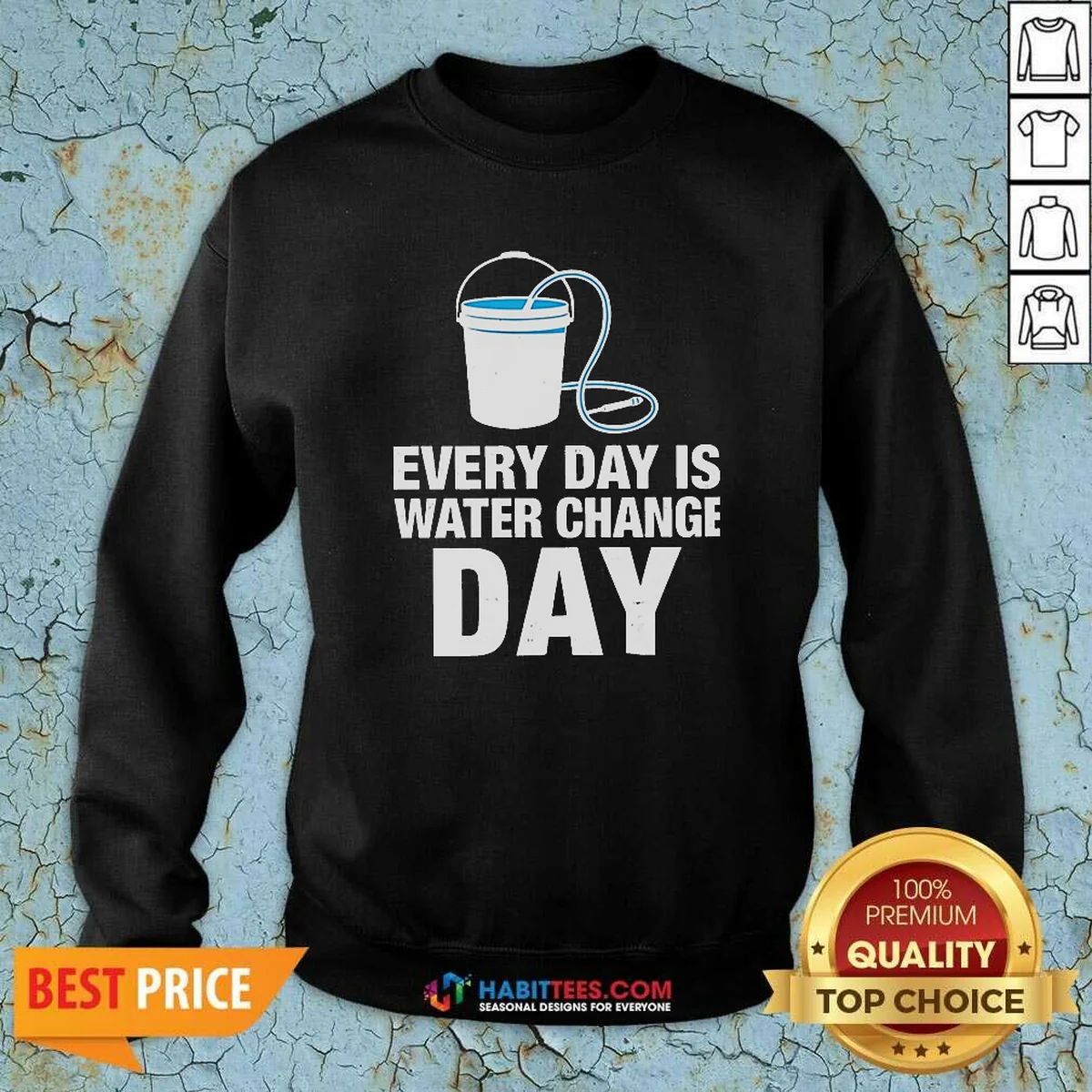 Nice Every Day Is Water Change Day Aquarium Sweatshirt