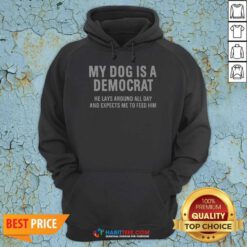 Nice My Dog Is A Democrat He Lays Around All Day Hoodie