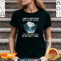 Nice Snoopy I May Look Calm But In My Head I'Ve Punched You In The Face 3 Times V-Neck Shirt