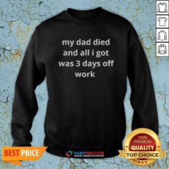 Official My Dad Died And All I Got Was 3 Days Off Work Sweatshirt sweatshirt optimized in charcoal gray with bold white text