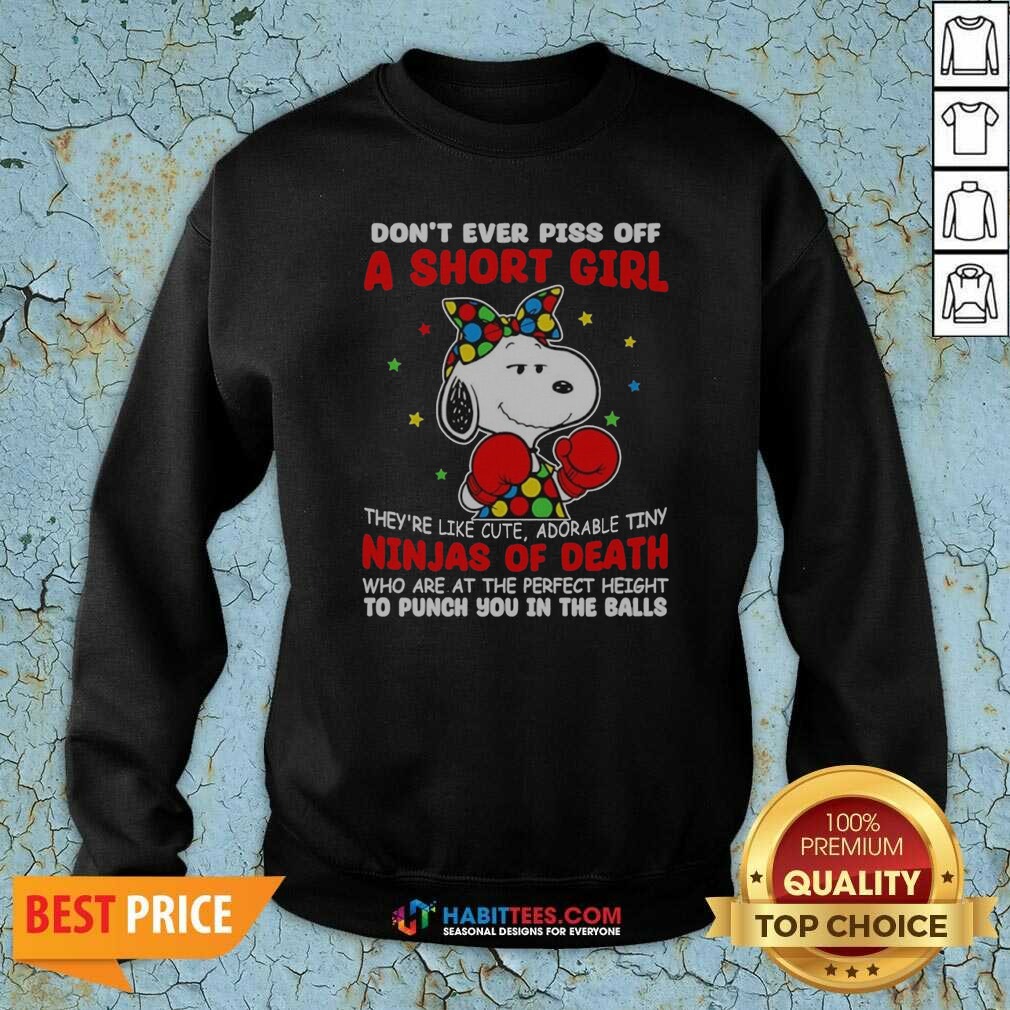 Official Snoopy Peanuts Don't Ever Piss Off A Short Girl They're Like Cute Tiny Ninja Shirt Optimized on Sweatshirt Official Snoopy Peanuts Don't Ever Piss Off A Short Girl They're Like Cute Tiny Ninja Shirt Optimized shown as a sweatshirt preview