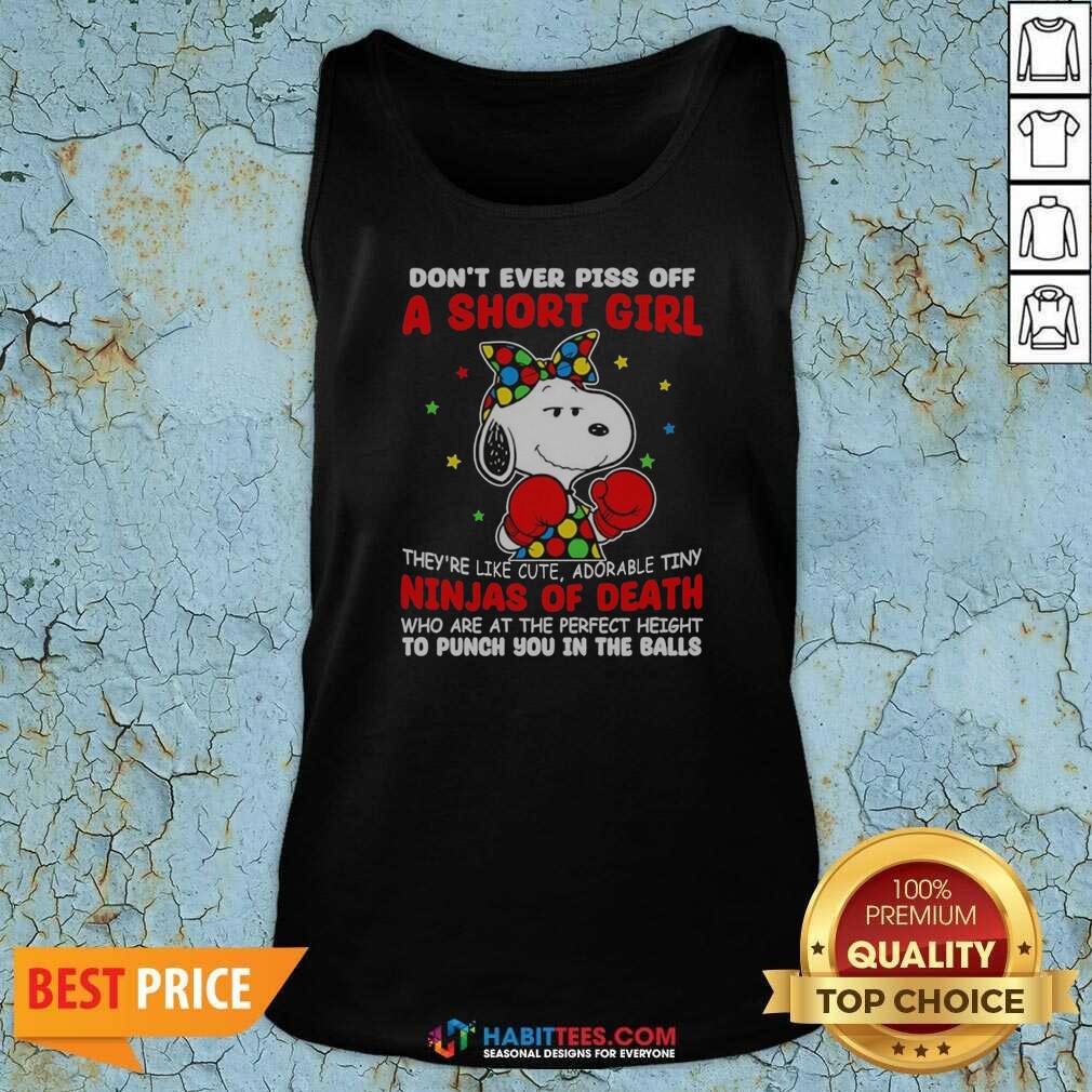 Official Snoopy Peanuts Don't Ever Piss Off A Short Girl They're Like Cute Tiny Ninja Shirt Optimized on Tank Top Official Snoopy Peanuts Don't Ever Piss Off A Short Girl They're Like Cute Tiny Ninja Shirt Optimized shown as a tank top preview