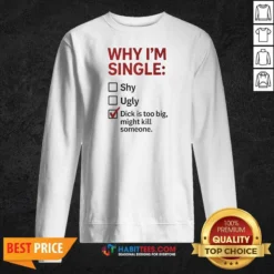 Official Why I'M Single Check Mark Dick Is Too Big Might Kill Someone Sweatshirt