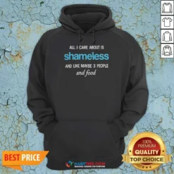 Original All I Care About Is Shameless And Like Maybe 3 People And Food Hoodie