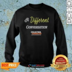 Premium A Different Conversation Collectin And Connectin Sweatshirt