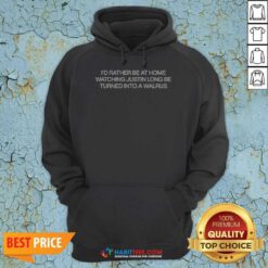 Premium Justin Long Tusk I'D Rather Be At Home Watching Justin Long Be Turned Into A Walrus Hoodie