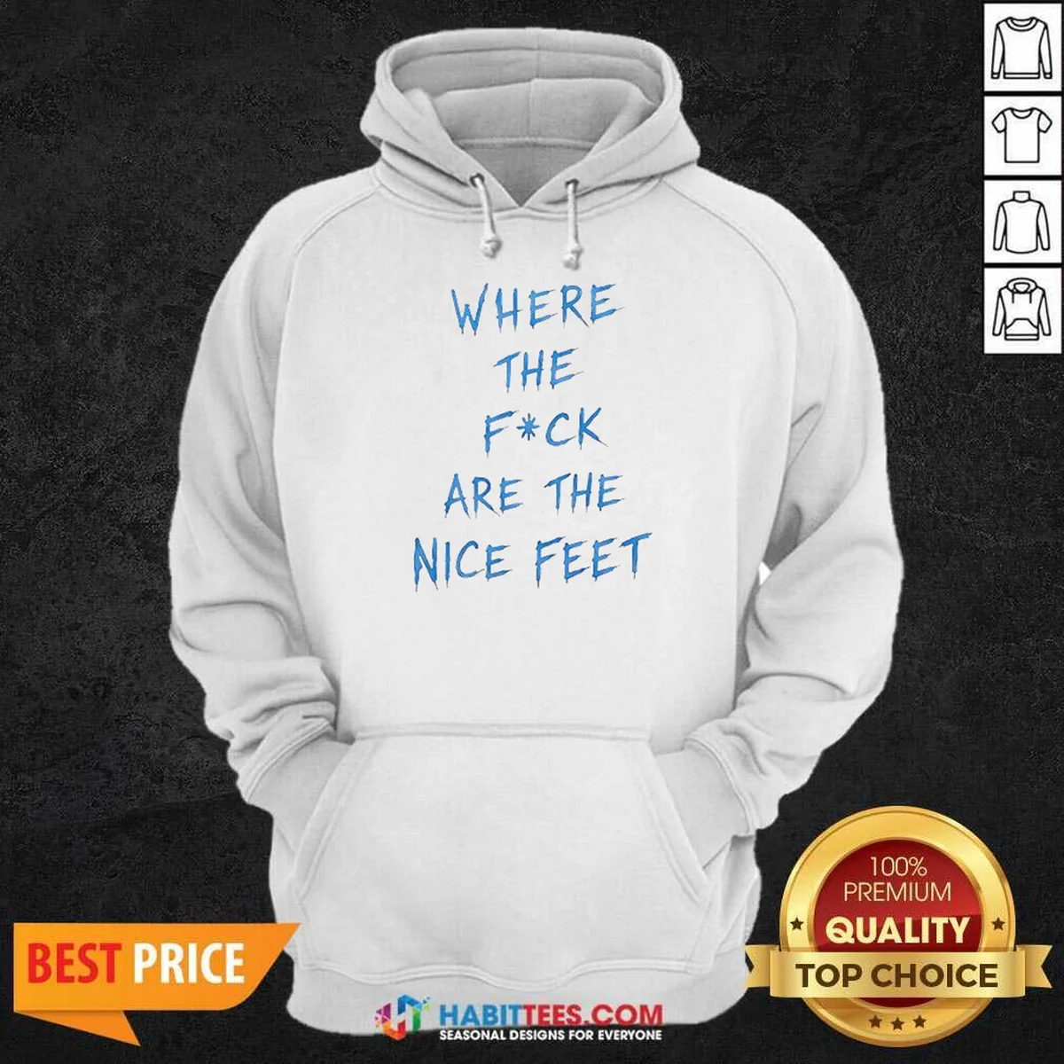 Premium Where The Fck Are The Nice Feet Quote Sarcastic Hoodie