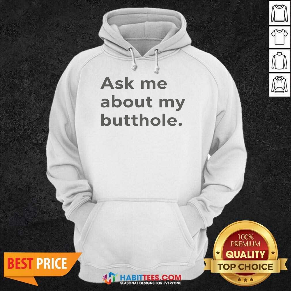 Pretty Ask Me About My Butthole shirt optimized on Hoodie Pretty Ask Me About My Butthole shirt optimized shown as a hoodie preview