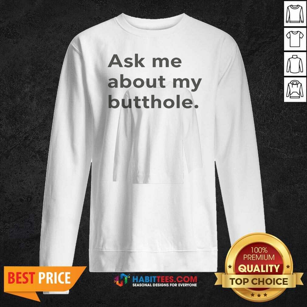 Pretty Ask Me About My Butthole shirt optimized on Sweatshirt Pretty Ask Me About My Butthole shirt optimized shown as a sweatshirt preview