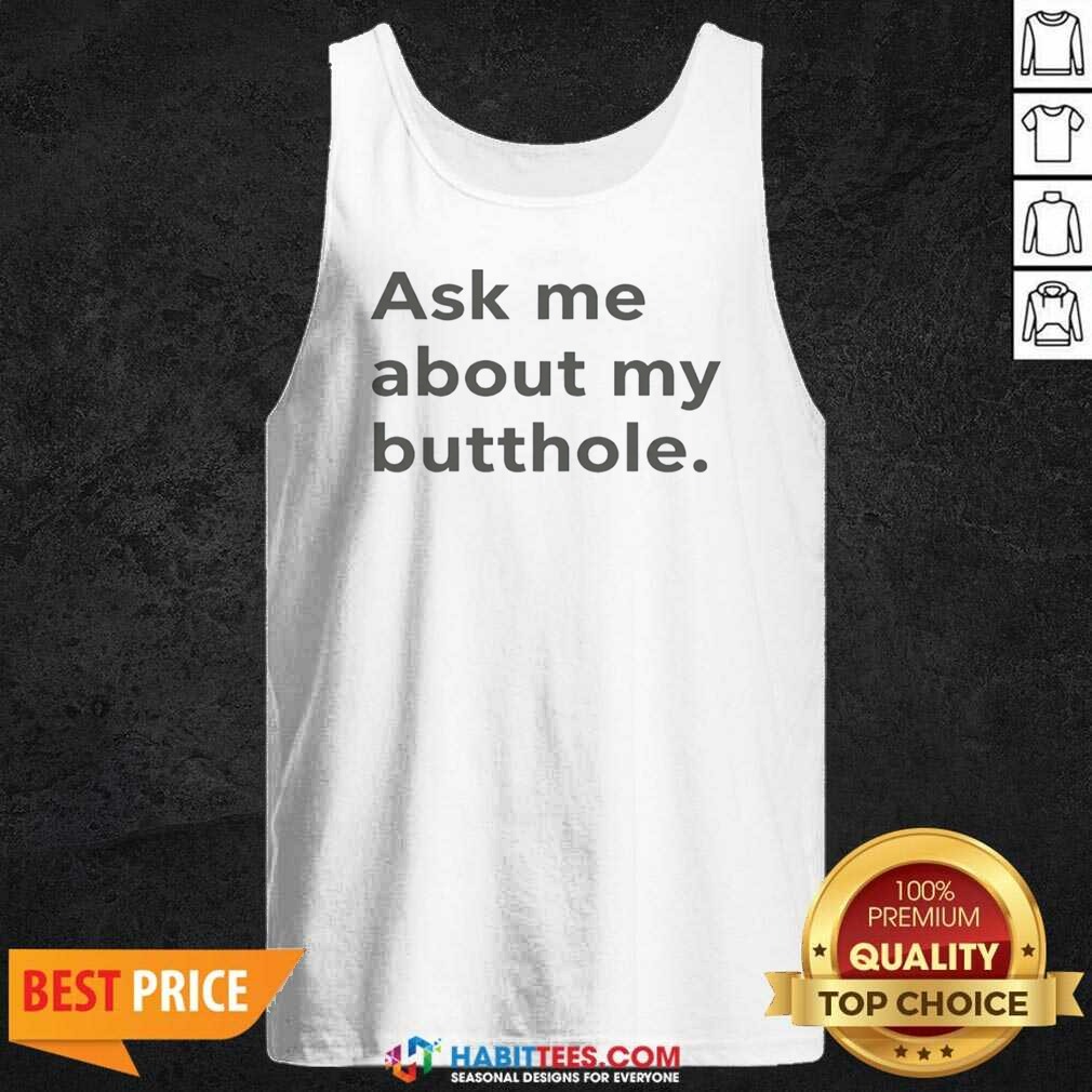 Pretty Ask Me About My Butthole shirt optimized on Tank Top Pretty Ask Me About My Butthole shirt optimized shown as a tank top preview