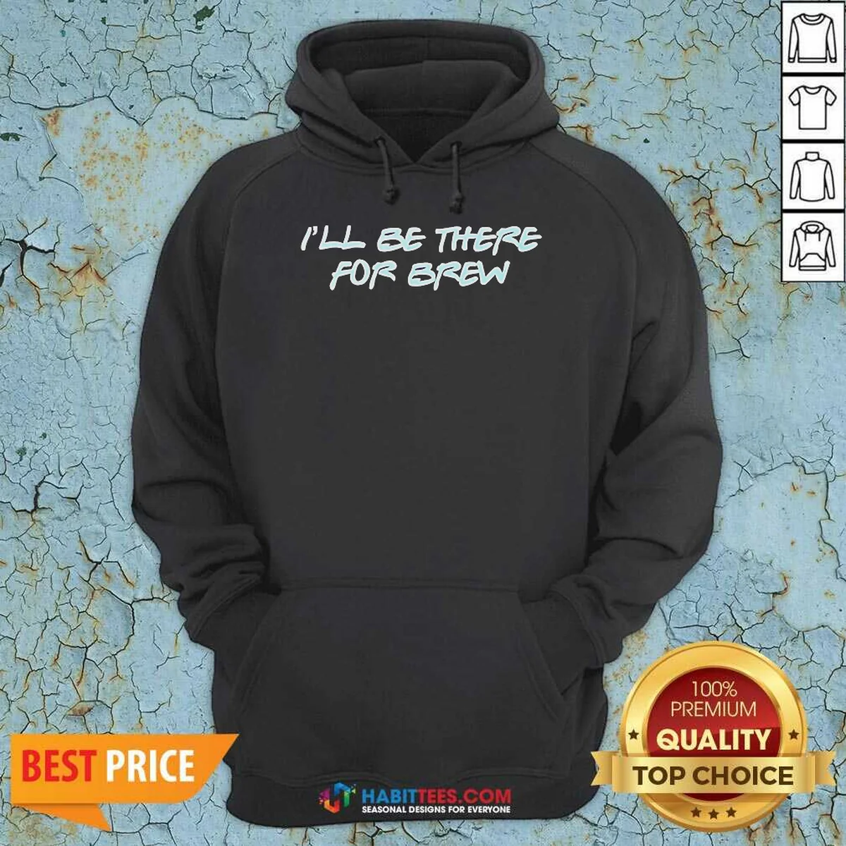 Pretty I'Ll Be There For Brew Hoodie Pretty I'Ll Be There For Brew Hoodie