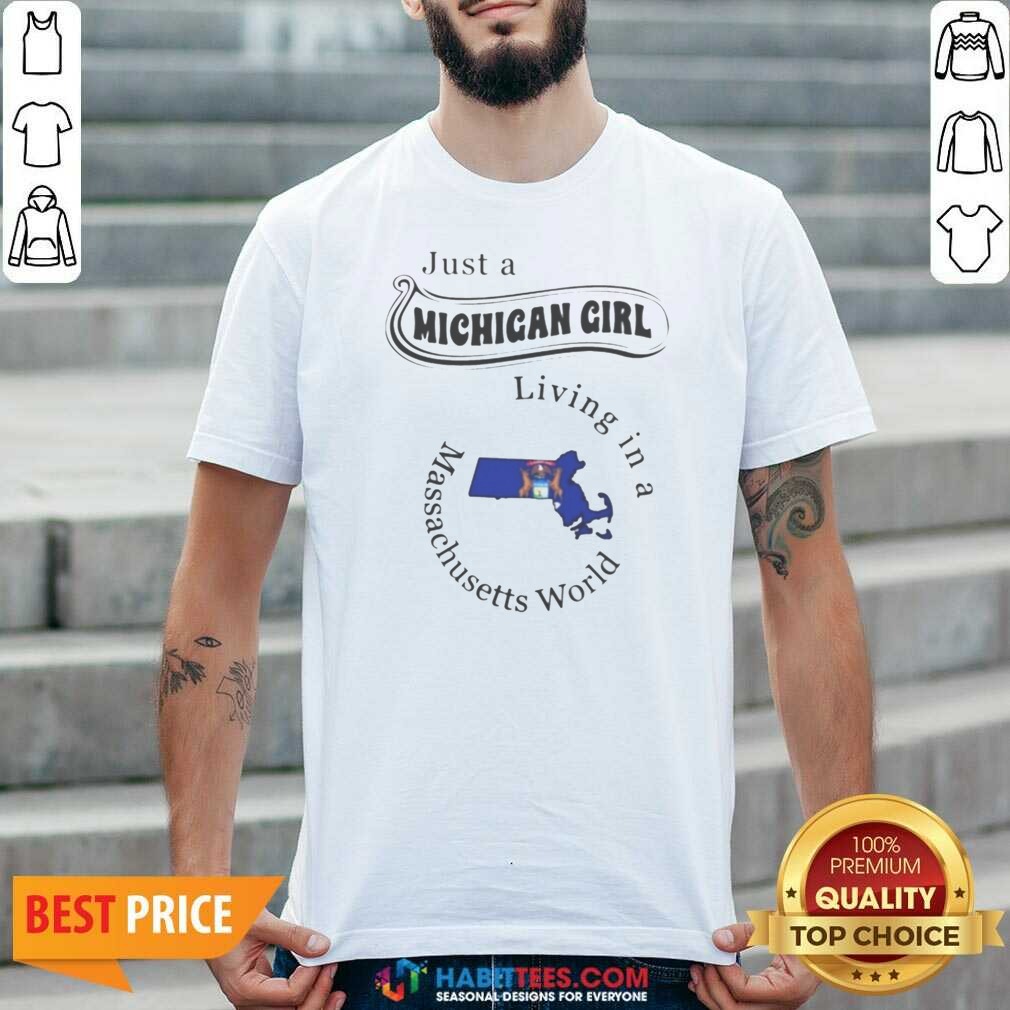 Pretty Just A Michigan Girl Living In A Massachusetts World State Map shirt optimized on Classic Shirt Pretty Just A Michigan Girl Living In A Massachusetts World State Map shirt optimized shown as a classic shirt preview