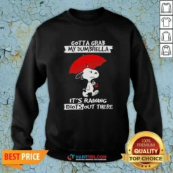 Pretty Snoopy Gotta Grab My Dumbrella It'S Raining Idiots Out There Sweatshirt