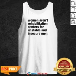 Pretty Women Aren'T Rehabilitation Centers For Unstable And Insecure Men Tank Top