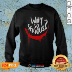 Top Nice Why So Serious Joker Smile Painted Drip Grunge Horror Art Sweatshirt