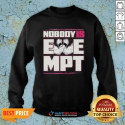 Top Nobody Is Exempt Sweatshirt