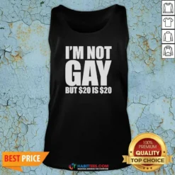 Funny I Am Not Gay But 20 Dollars Is 20 Dollars Meme Tank Top