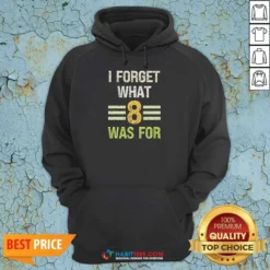 Hot I Forget What 8 Was For Bold Statement Text Hoodie optimized for comfort and style