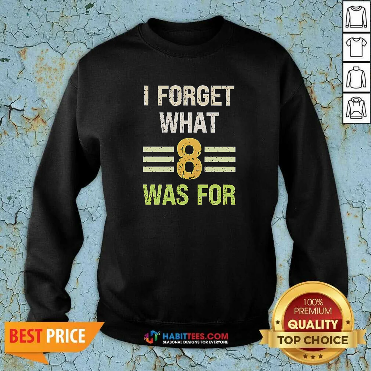 Hot I Forget What 8 Was For Bold Statement Text Sweatshirt