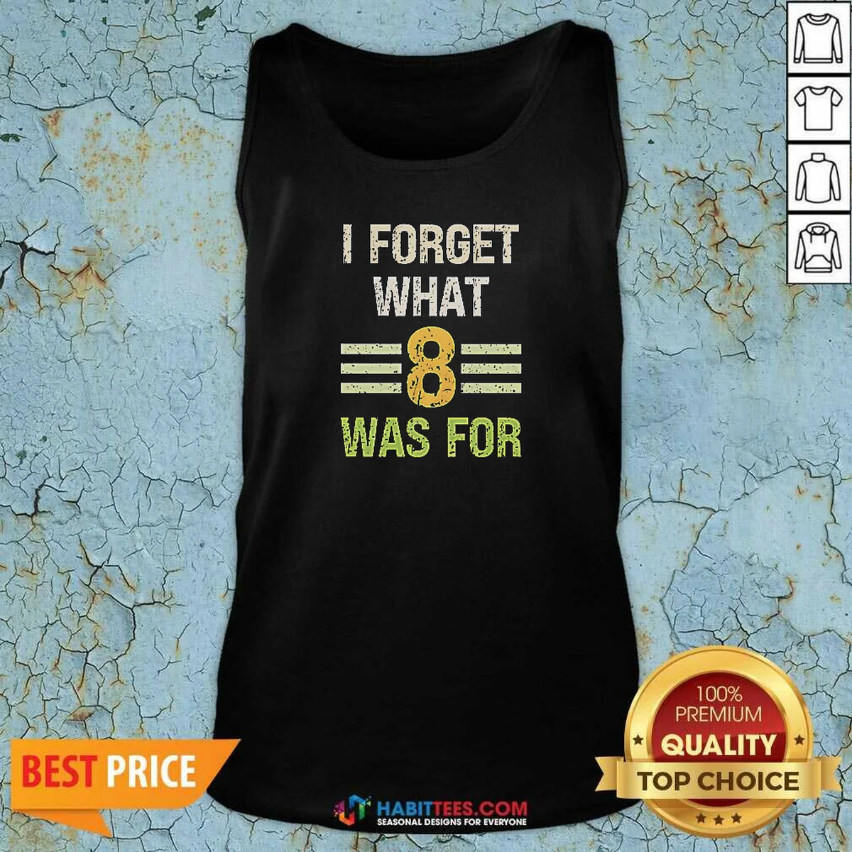 Hot I Forget What 8 Was For Bold Statement Text Tank Top