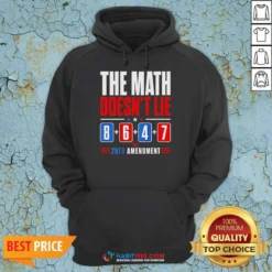 Hot The Math Does Not Lie 8 6 4 7 25th Amendment American Political Protest Hoodie optimized for comfort and style