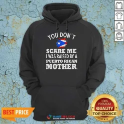 Hot You Don'T Scare Me I Was Raised By A Puerto Rican Mother Hoodie