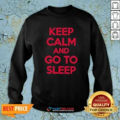 Premium Keep Calm And Go To Sleep Sweatshirt