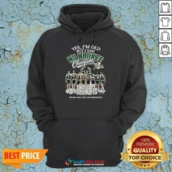Premium Officials Yes Im Old But I Saw Milwaukee Bucks Champions 2021 Finals Thank You For The Mem Hoodie